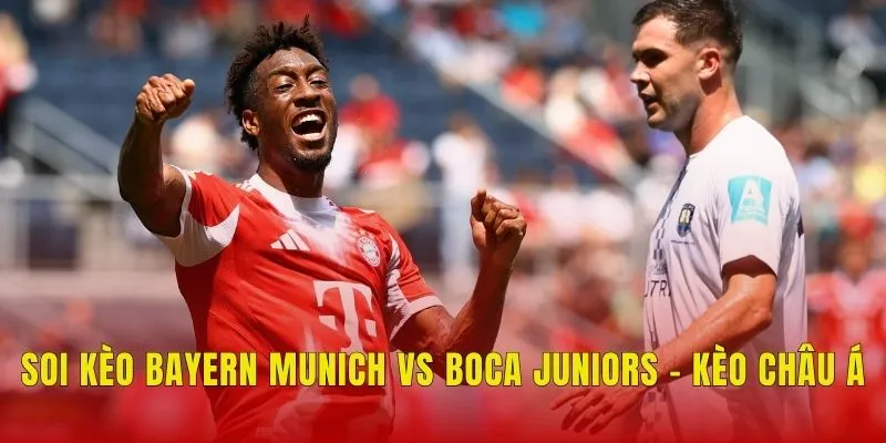 Soi kèo Bayern Munich vs Boca Juniors - Kèo châu Á