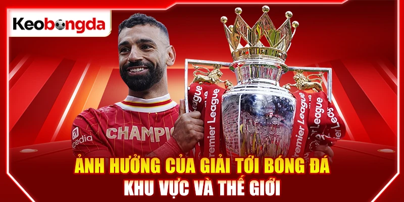 Ảnh hưởng của giải tới bóng đá khu vực và thế giới