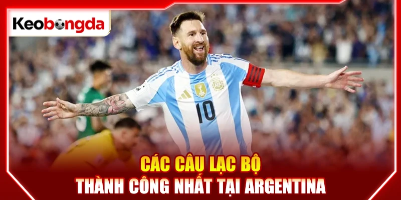 Các câu lạc bộ thành công nhất tại Argentina