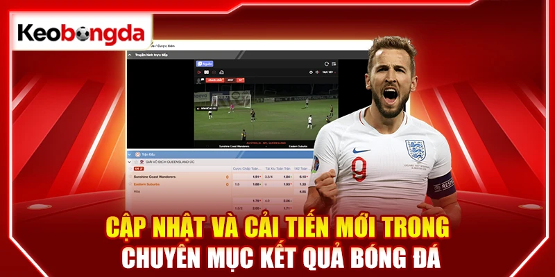 Cập nhật và cải tiến mới trong chuyên mục kết quả bóng đá