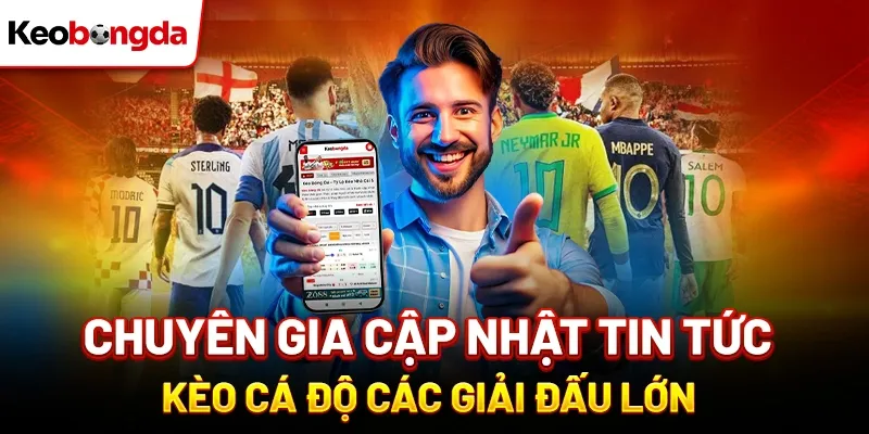 Chuyên trang cập nhật tin tức kèo cá độ các giải đấu lớn