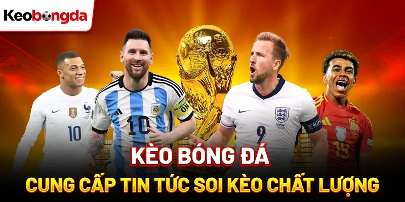 Kèo Bóng Đá cung cấp tin tức soi kèo chất lượng