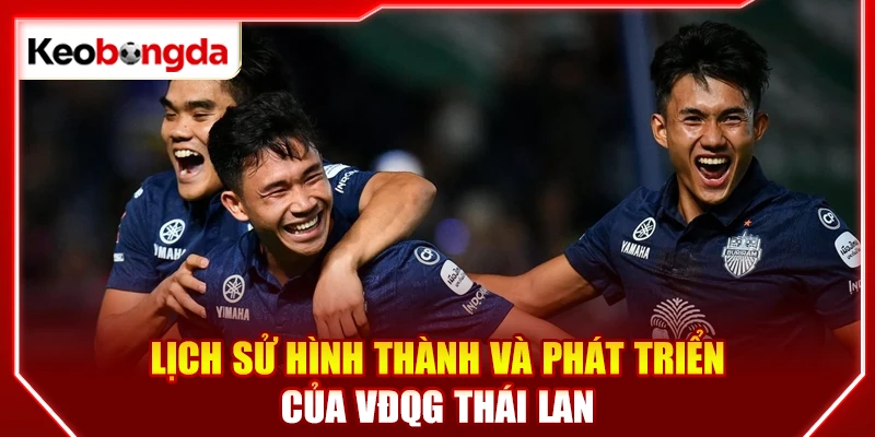 Lịch sử hình thành và phát triển của VĐQG Thái Lan