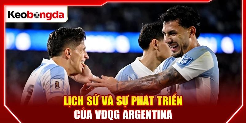 Lịch sử và sự phát triển của VĐQG Argentina