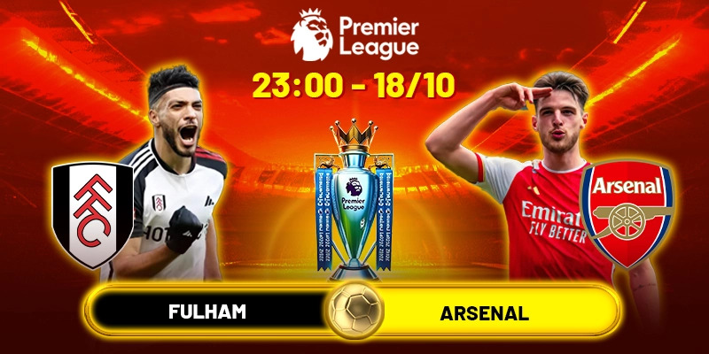 Soi Kèo Fulham Vs Arsenal 23h30 18/10 - Vòng 8 Ngoại Hạng Anh 2025/26