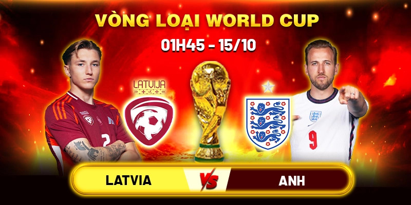 Soi Kèo Latvia Vs Anh 1h45 15/10 - Bảng K Vòng Loại World Cup 2026