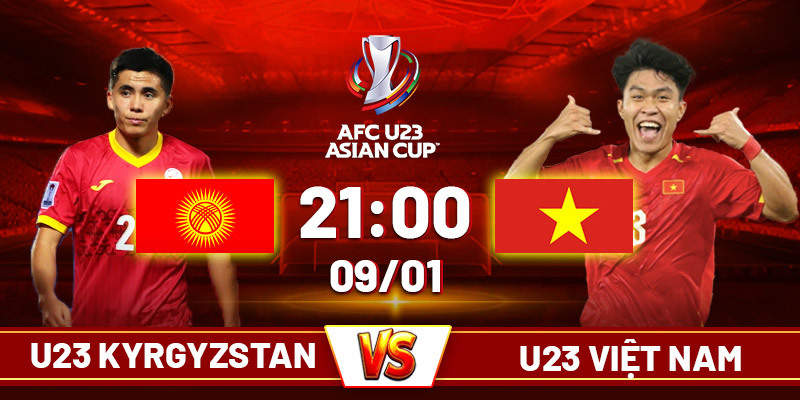Soi kèo U23 Kyrgyzstan vs U23 Việt Nam 21h, 09/01 U23 châu Á